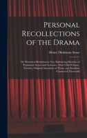 Personal Recollections of the Drama: Or Theatrical Reminiscen- Ces, Embracing Sketches of Prominent Actors and Actresses, Their Chief Charac- ... of Them, and Incidents Connected Therewith 1018397264 Book Cover