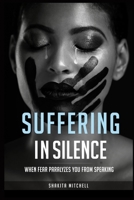Suffering in Silence: "When Fear Paralyzes You From Speaking" B08GFSYFYW Book Cover
