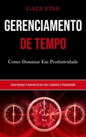 Gerenciamento De Tempo: Como dominar em produtividade (Como retomar o controle de sua vida e aumentar a produtividade) 1989853005 Book Cover