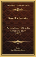 Kronika Prazska: Od Leta Pane 1524 Az Do Konce Leta 1530 (1863) 1161021620 Book Cover