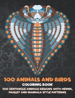 100 Animals and Birds - Coloring Book - 100 Zentangle Animals Designs with Henna, Paisley and Mandala Style Patterns B08BDYHQBD Book Cover