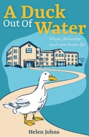 A Duck Out of Water: Mum, dementia and care home life 1803696850 Book Cover