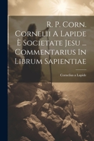 R. P. Corn. Cornelii A Lapide È Societate Jesu ... Commentarius In Librum Sapientiae 1021528730 Book Cover