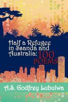 Half a Refugee in Ssanda and Australia: 100 Poems 1504307119 Book Cover