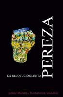 Pereza: La Revolucion Lenta 1548186546 Book Cover