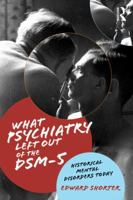 Historically Based Mental Disorders and the Dsm: What Psychiatry Left Out 1138830895 Book Cover