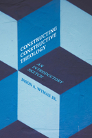 Constructing Constructive Theology: An Introductory Sketch 1506418600 Book Cover