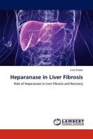 Heparanase in Liver Fibrosis: Role of Heparanase in Liver Fibrosis and Recovery 3847349740 Book Cover