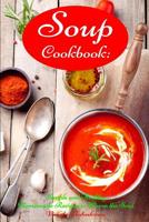 Soup Cookbook: Simple and Healthy Homemade Recipes to Warm the Soul: Healthy Recipes for Weight Loss 1520471637 Book Cover