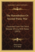 The Hannibalian Or Second Punic War: Extracted From The Third Decade Of Livy, With Notes 1437287611 Book Cover