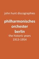 Philharmonisches Orchester Berlin, the historic years, 1913-1954. (Berlin Philharmonic Orchestra). 1901395359 Book Cover