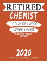 Retired Chemist - I do What i Want When I Want 2020 Planner: High Performance Weekly Monthly Planner To Track Your Hourly Daily Weekly Monthly ... for List, Trackers, Notes And Funny Weekl 1658259416 Book Cover