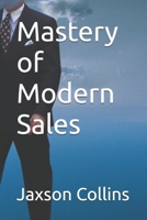 Mastery of Modern Sales B0DWLJFNHB Book Cover