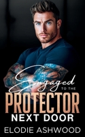 Engaged to the Protector Next Door: A Forced Proximity Fake Relationship Romance (Protectors Next Door) B0F379RJL5 Book Cover