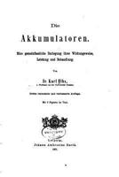 Die Akkumulatoren, Eine Gemeinfassliche Darlegung ihrer Wirkungsweise 1145075487 Book Cover