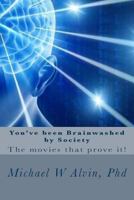 You've been brainwashed by society:  the movies that prove it! 1494843951 Book Cover