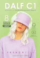 Dalf C1: réussir la compréhension orale: 8 épreuves officielles + corrections détaillées B09ZCQTQN7 Book Cover