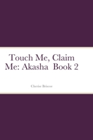 Touch Me, Claim Me: Akasha Book 2 1794781862 Book Cover