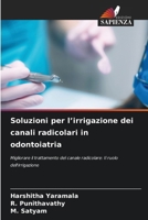 Soluzioni per l’irrigazione dei canali radicolari in odontoiatria: Migliorare il trattamento del canale radicolare: Il ruolo dell'irrigazione (Italian Edition) 6208661129 Book Cover