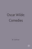 Wilde: Comedies: Lady Windermere's Fan, A Woman Of No Importance, An Ideal Husband, The Importance Of Being Earnest: A Casebook 0333273230 Book Cover