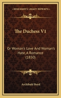The Duchess V1: Or Woman's Love And Woman's Hate, A Romance 1120031214 Book Cover