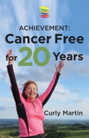 Achievement: Cancer Free For 20 Years 0995485801 Book Cover