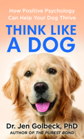 Think Like a Dog: How Positive Psychology Can Help Your Dog Thrive B0H5KJ94Z2 Book Cover