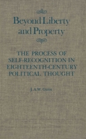 Beyond Liberty and Property: The Process of Self-Recognition in Eighteenth-Century Political Thought (Mcgill-Queen's Studies in the History of Ideas) 0773510060 Book Cover