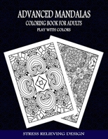 Adult Coloring Book: Advanced mandalas coloring book - stress relieving designs - Featuring relaxing mandala coloring pattern for adult rel B08N5GJQB6 Book Cover