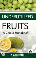 Underutilized Fruits: A Colour Handbook 9354616771 Book Cover