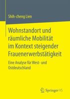 Wohnstandort Und Raumliche Mobilitat Im Kontext Steigender Frauenerwerbstatigkeit: Eine Analyse Fur West- Und Ostdeutschland 3658158573 Book Cover