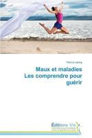Maux et maladies Les comprendre pour guérir (Omn.Vie) 3639645251 Book Cover