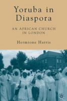 Yoruba in Diaspora: An African Church in London 1349535508 Book Cover