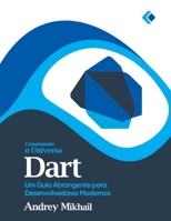 Conquistando o Universo Dart: Um Guia Abrangente para Desenvolvedores Modernos B0C2S9D3WT Book Cover