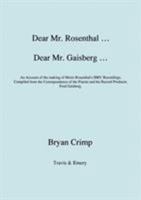 Dear Mr. Rosenthal ... Dear Mr. Gaisberg ... An Account of the making of Moriz Rosenthal's HMV Recordings, Compiled from the Correspondence of the Pianist and his Record Producer, Fred Gaisberg. 1906857377 Book Cover