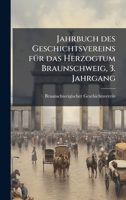Jahrbuch des Geschichtsvereins fÃ1/4r das Herzogtum Braunschweig, 3. Jahrgang (German Edition) 102467763X Book Cover