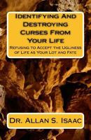 Identifying And Destroying Curses From Your Life: Refusing to Accept the Ugliness of Life as Your Lot and Fate 1539177459 Book Cover