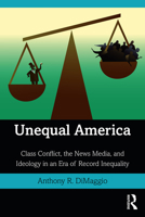 Unequal America: Class Conflict, the News Media, and Ideology in an Era of Record Inequality 0367521121 Book Cover