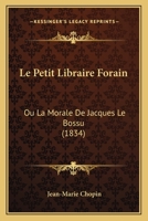 Le Petit Libraire Forain: Ou La Morale De Jacques Le Bossu (1834) 1120459028 Book Cover