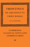 Frontinus: De Aquaeductu Urbis Romae (Cambridge Classical Texts and Commentaries) 1015627110 Book Cover