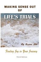 Making Sense Out of Life's Trials: Finding Joy in Your Journey 1466386223 Book Cover