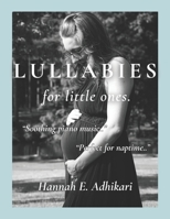 Lullabies for Little Ones: A set of 7 serenades for the piano (Adhikari Piano Solos - Album Favorites) B0GQ3WK6PC Book Cover