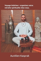 Voyage intérieur : organisez votre retraite spirituelle chez vous. (French Edition) B0F21DH3CJ Book Cover