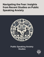 Navigating the Fear: Insights From Recent Studies on Public Speaking Anxiety 1022902393 Book Cover
