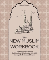 The New Muslim Workbook: The Interactive Guide to Building Your Relationship with Allah through Reflection and Prayer 1646044150 Book Cover
