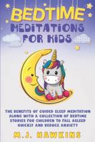 Bedtime Meditations for Kids: The benefits of guided sleep meditation along with a collection of bedtime stories for children to fall asleep quickly and reduce anxiety B087SLMS9V Book Cover