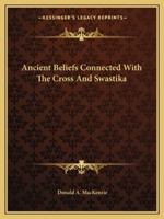 Ancient Beliefs Connected With The Cross And Swastika 1425456065 Book Cover