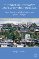 The Informal Economy and Employment in Brazil: Latin America, Modernization, and Social Changes 0230618170 Book Cover