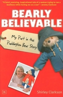 Bearly Believable: My Part in the Paddington Bear Story 1905641729 Book Cover