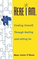 Here I Am: Finding Oneself through Healing and Letting Go 096804591X Book Cover